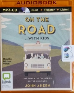 On the Road with Kids - One Family, 30 Countries, No Turning Back written by John Ahern performed by Michael Veitch on MP3 CD (Unabridged)